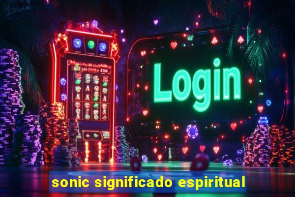 sonic significado espiritual